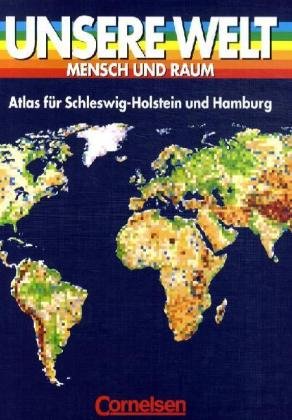 Unsere Welt. Atlas f�r Schleswig Holstein und Hamburg