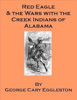 red eagle and the wars with the creek indians of alabama - famous american indian - also includes an annotated bibliography and research guide to works on indians of north america - george cary eggleston and georgia keilman