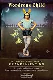 Wondrous Child: The Joys and Challenges of Grandparenting