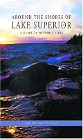 Around the Shores of Lake Superior: A Guide to Historic Sites