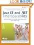 Java EE and .NET Interoperability: Integration Strategies, Patterns, and Best Practices