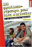 100 Questions-r�ponses pour bien s'orienter de la troisi�me � l'apr�s-bac