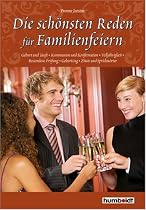 Die schönsten Reden für Familienfeiern: Geburt & Taufe, Kommunion & Konfirmation, Volljährigkeit, Bestandene Prüfung, Geburtstag u.v.m