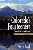 Colorado's Fourteeners, 3rd Ed.: From Hikes to Climbs