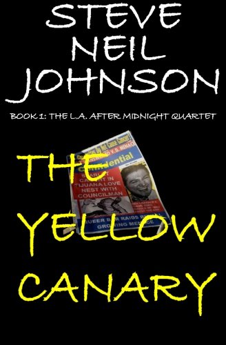 The Yellow Canary: Book 1: The L.A. AFTER MIDNIGHT Quartet, by Steve Neil Johnson