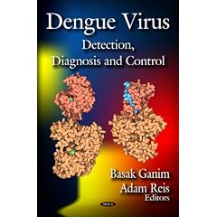Dengue Virus: Detection, Diagnosis and Control (Virology Research Progress) by Basak Ganim and Adam Reis
