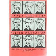 Happy Birthday Mister Manhattan. Streifz�ge durch die Welt des Woody Allen