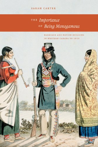 the importance of being monogamous marriage and nation building in western canada to 1915 the west unbound