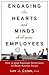 Engaging the Hearts and Minds of All Your Employees:  How to Ignite Passionate Performance for Better Business Results