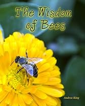 The Wisdom of Bees The Wisdom of Bees