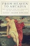 From Heaven to Arcadia: The Sacred and the Profane in the Renaissance