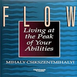 Flow: Living at the Peak of Your Abilities
