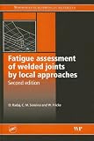 Fatigue assessment of welded joints by local approaches, Second Edition (Woodhead Publishing in Materials)
