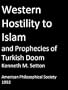 Western Hostility to Islam and Prophecies of Turkish Doom (Memoirs of the American Philosophical Society)
