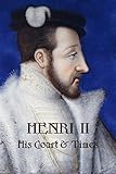 Henri  II: His Court and Times