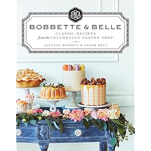 Bobbette & Belle: Classic Recipes from the Celebrated Pastry Shop