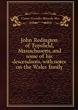 John Redington of Topsfield, Massachusetts, and some of his descendants, with notes on the Wales family. 1