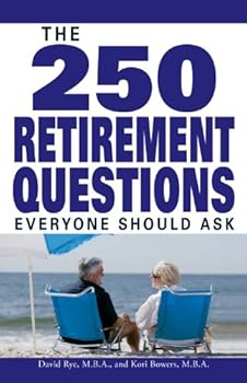 the 250 retirement questions everyone should ask - david rye and korie rye bowers the 250 retirement questions everyone should ask - david rye and korie rye bowers