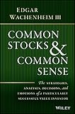Common Stocks and Common Sense: The Strategies, Analyses, Decisions, and Emotions of a Particularly Successful Value Investor