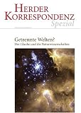 Produkt-Bild: Getrennte Welten?: Der Glaube und die Naturwissenschaften: Der Glaube und die Naturwissenschaften. Herder Korrespondenz Spezial