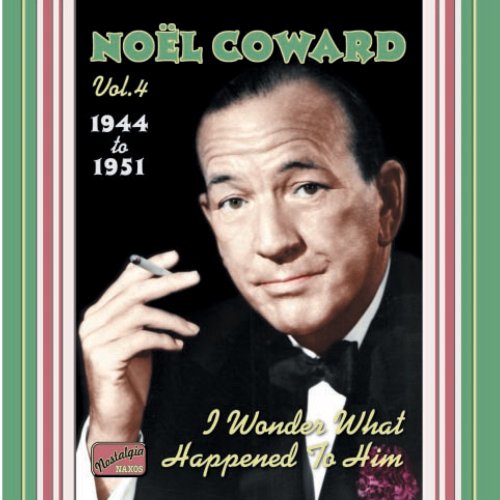 CD-Charts  Music : Noel Coward Vol.4 1944-1951: I Wonder What Happened to Him