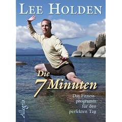 Die sieben Minuten: Das t�gliche Fitnessprogramm f�r den perfekten Tag