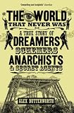 The world that never was : a true story of dreamers, schemers, anarchists and secret agents