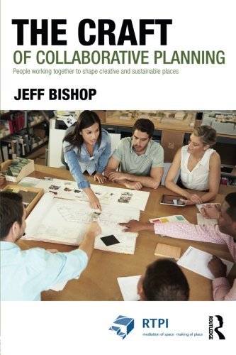 The Craft of Collaborative Planning: People working together to shape creative and sustainable places (RTPI Library Series)