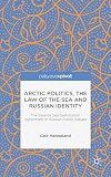 Arctic politics, the law of the sea and Russian identity : the Barents Sea delimitation agreement in Russian public debate