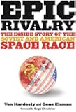 Epic Rivalry: The Inside Story of the Soviet and American Space Race
