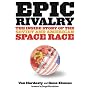 Epic Rivalry: The Inside Story of the Soviet and American Space Race