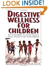 Digestive Wellness for Children: How to Strengthen the Immune System & Prevent Disease Through Healthy Digestion