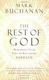 The Rest of God: Restoring Your Soul by Restoring Sabbath