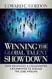 Winning the Global Talent Showdown: How Businesses and Communities Can Partner to Rebuild the Jobs Pipeline (Bk Business)