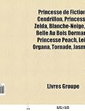 Princesse de Fiction: Cendrillon, Princesse Zelda, Blanche-Neige, La Belle Au Bois Dormant, Princesse Peach, Leia Organa, Tornade, Jasmine-