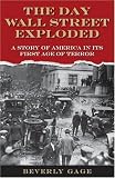 The Day Wall Street Exploded: A Story of America in its First Age of Terror (ISBN: B001VNB51S)