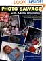 Photo Salvage with Adobe Photoshop: Techniques for Saving Damaged Prints, Slides and Negatives (Solutions)