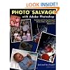 Photo Salvage with Adobe Photoshop: Techniques for Saving Damaged Prints, Slides and Negatives (Solutions)