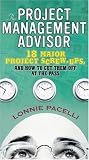 The Project Management Advisor: 18 Major Project Screw-ups, and How to Cut Them off at the Pass