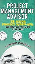 The Project Management Advisor: 18 Major Project Screw-ups, and How to Cut Them off at the Pass
