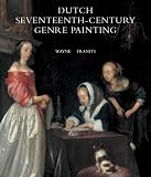 Dutch Seventeenth-Century Genre Painting: Its Stylistic and Thematic Evolution