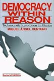 Democracy Within Reason (Second Edition): Technocratic Revolution in Mexico