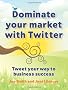 Dominate your market with Twitter