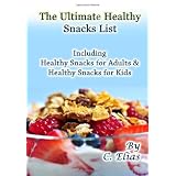 The Ultimate Healthy Snacks List including Healthy Snacks for Adults and Healthy Snacks for Kids: Discover over 130 Healthy Snack Recipes - Fruit ... Recipes, Gluten-Free Snacks and more