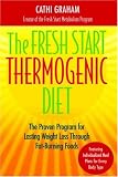 Fresh Start Thermogenic Diet, The: The Proven Program for Lasting Weight Loss Through Fat-Burning Foods