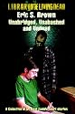 "Unabridged, Unabashed & Undead": The Best Zombie Short Stories by Eric S. Brown (Volume 1)