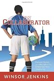 The Collaborator: Discover Soccer as a Metaphor for Global Business Leadership