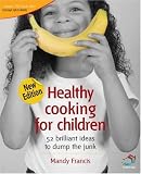 Healthy Cooking for Children: 52 Brilliant Ideas to Dump the Junk (52 Brilliant Ideas)