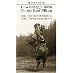 How Nancy Jackson Married Kate Wilson and Other Tales of Rebellious Girls and Daring Young Women book cover