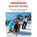 Ab in den Schnee!: Winterwandern, Rodeln, Langlaufen in den bayerischen Voralpen